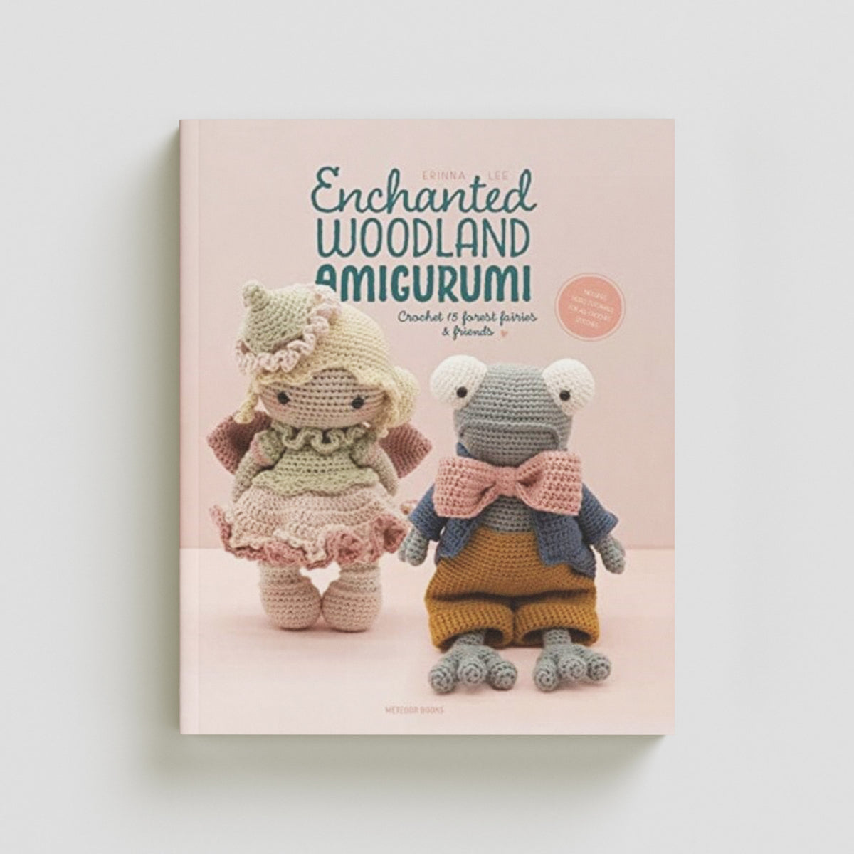 Enchanted Woodland Amigurumi : Crochet 15 Forest Fairies & Friends by Erinna Lee; 9789491643507