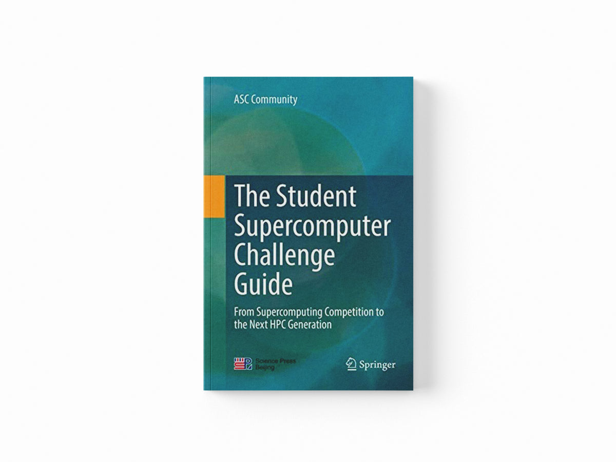 The Student Supercomputer Challenge Guide by ASC Community; 9789811338311