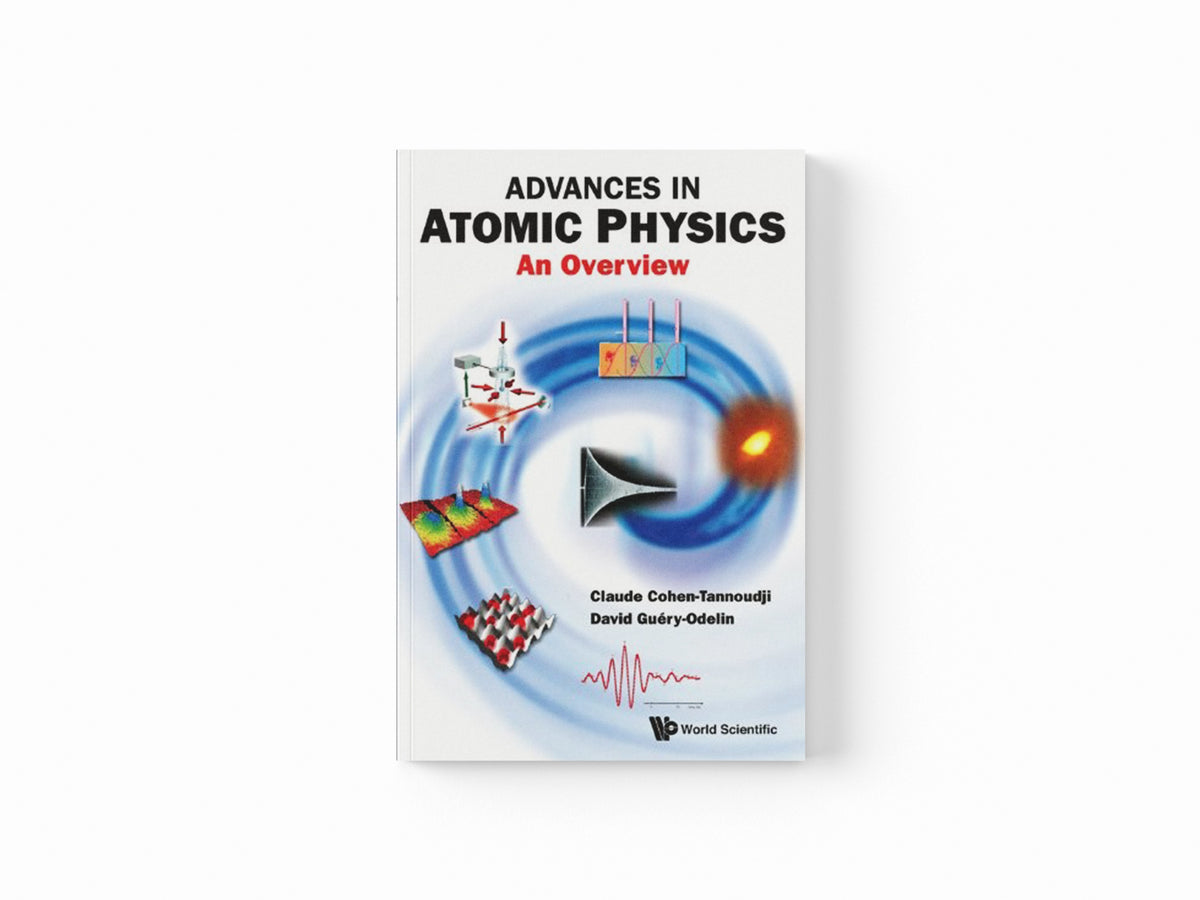 Advances In Atomic Physics: An Overview by Claude  Cohen-tannoudji; David  Guery-odelin; 9789812774972