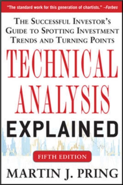 Technical Analysis Explained, Fifth Edition: The Successful Investor's Guide to Spotting Investment Trends and Turning Points by Martin Pring; 9789814599856